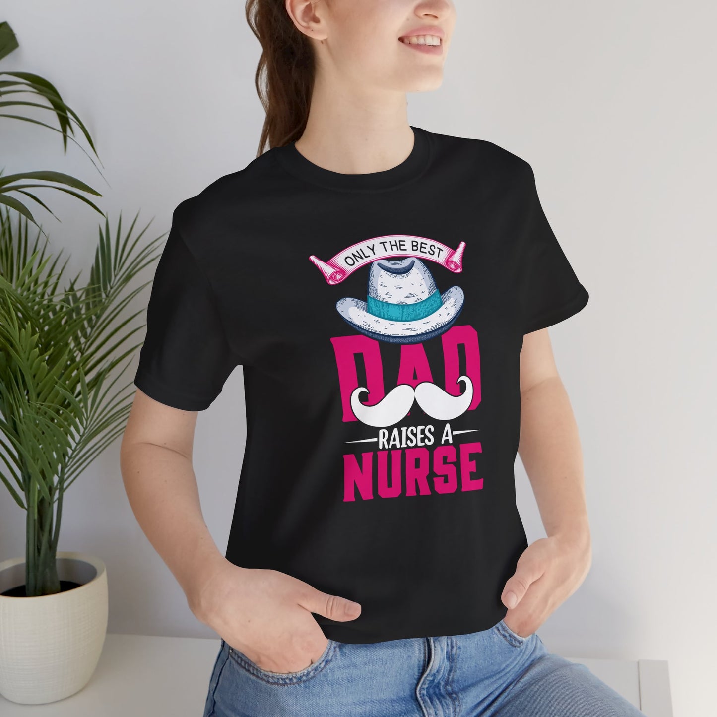 Only The Best Dad Raises A Nurse T-Shirt