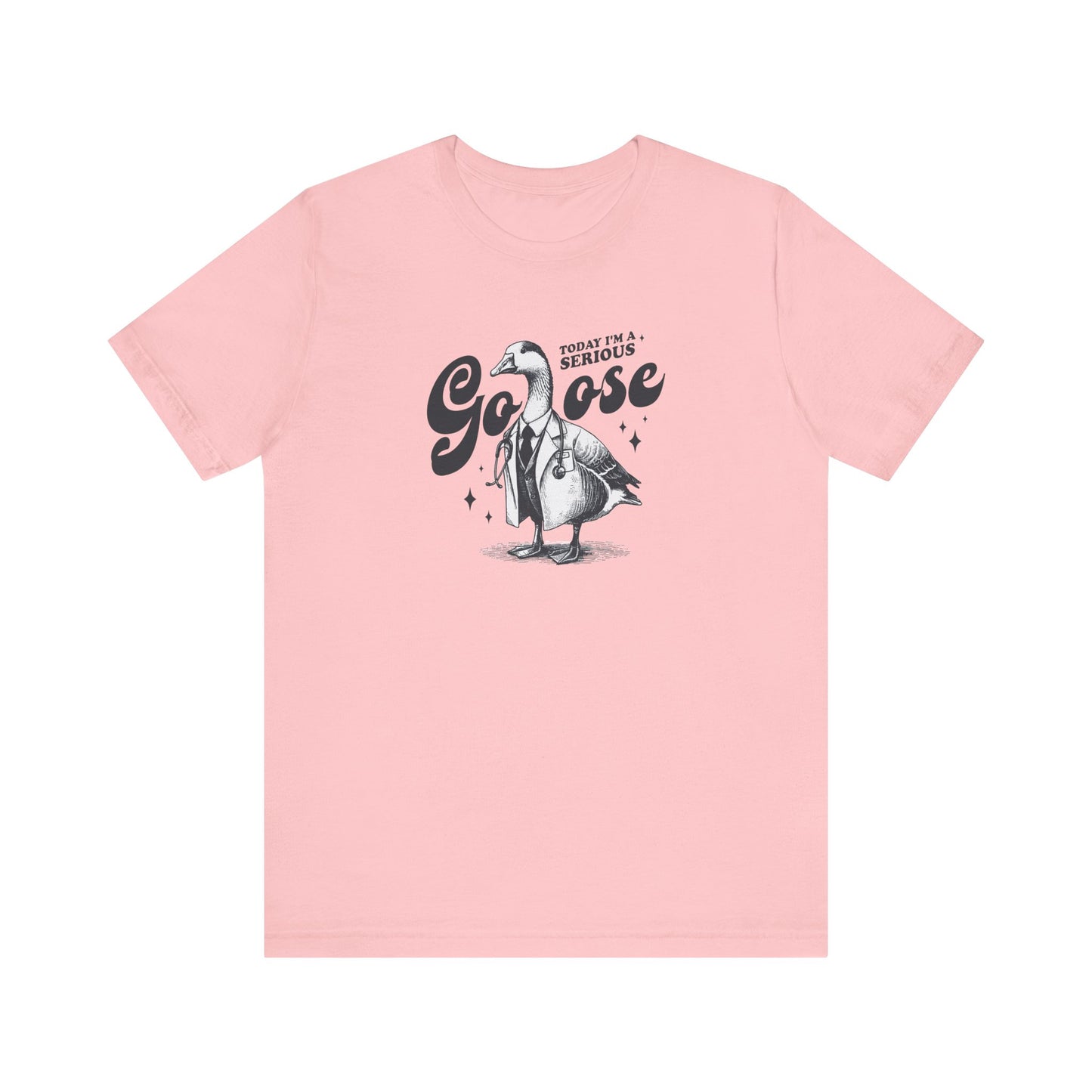 Today I'm A Serious Goose T-Shirt