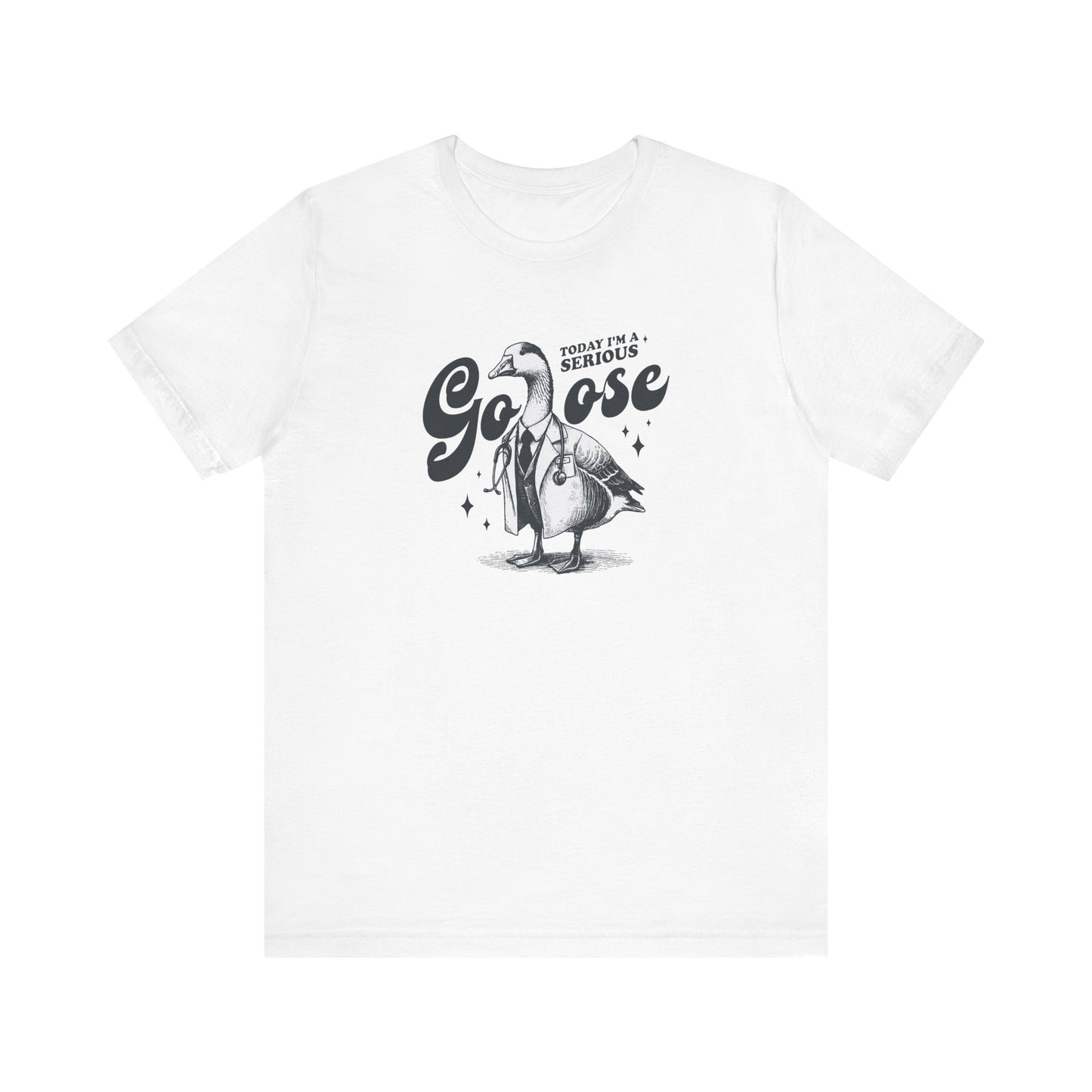 Today I'm A Serious Goose T-Shirt