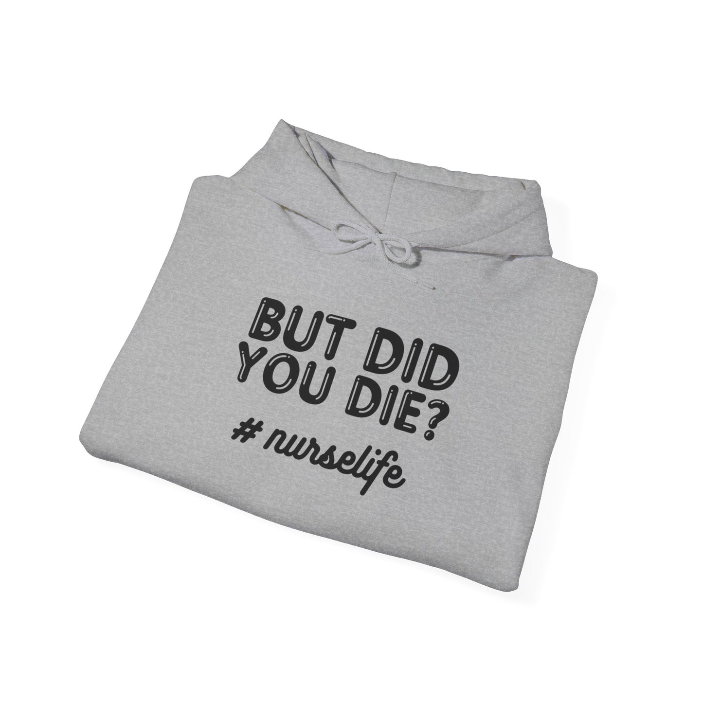 But Did You Die? Nurselife Hoodie