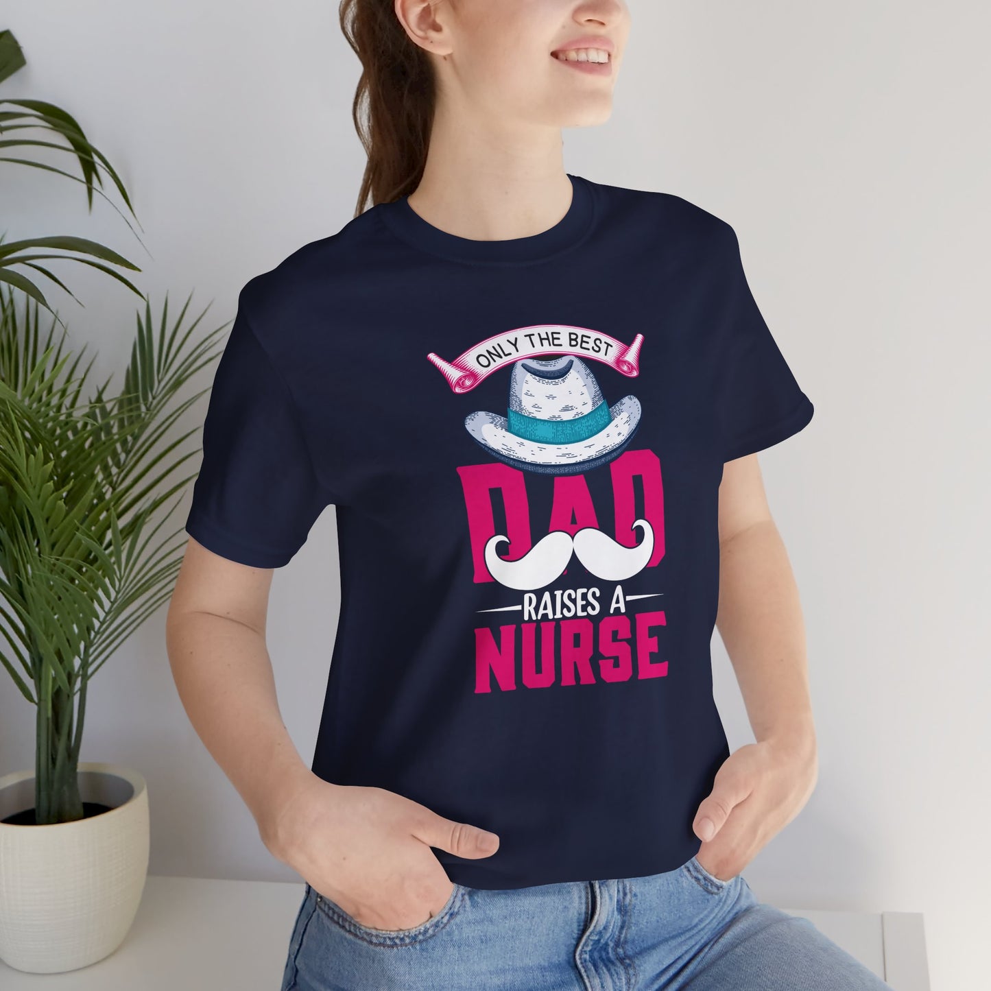 Only The Best Dad Raises A Nurse T-Shirt