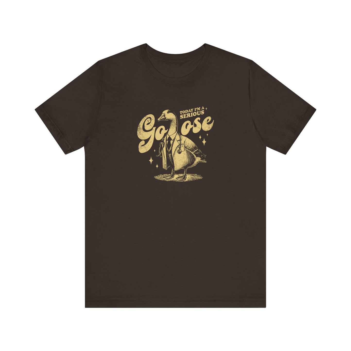 Today I'm A Serious Goose T-Shirt