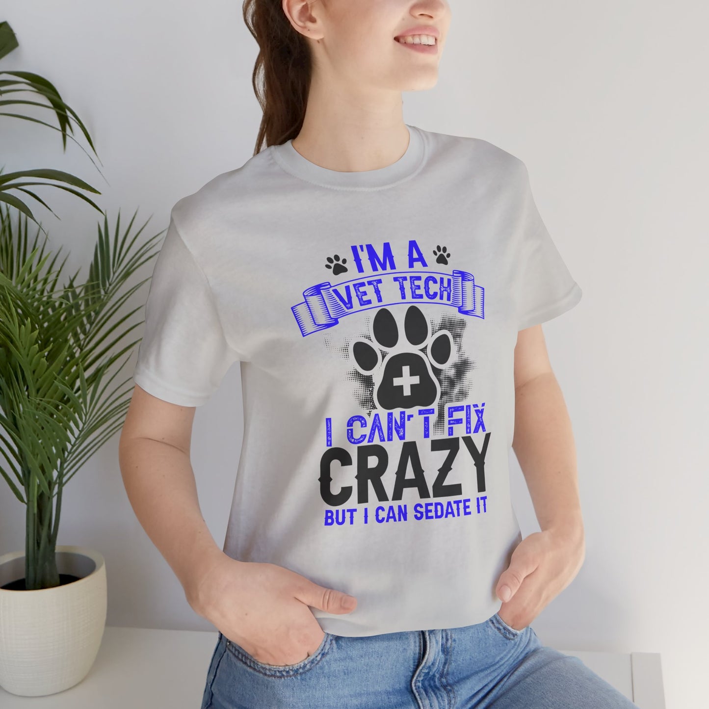I'm A Vet Tech I Can't Fix Crazy But I Can Sedate It T-Shirt