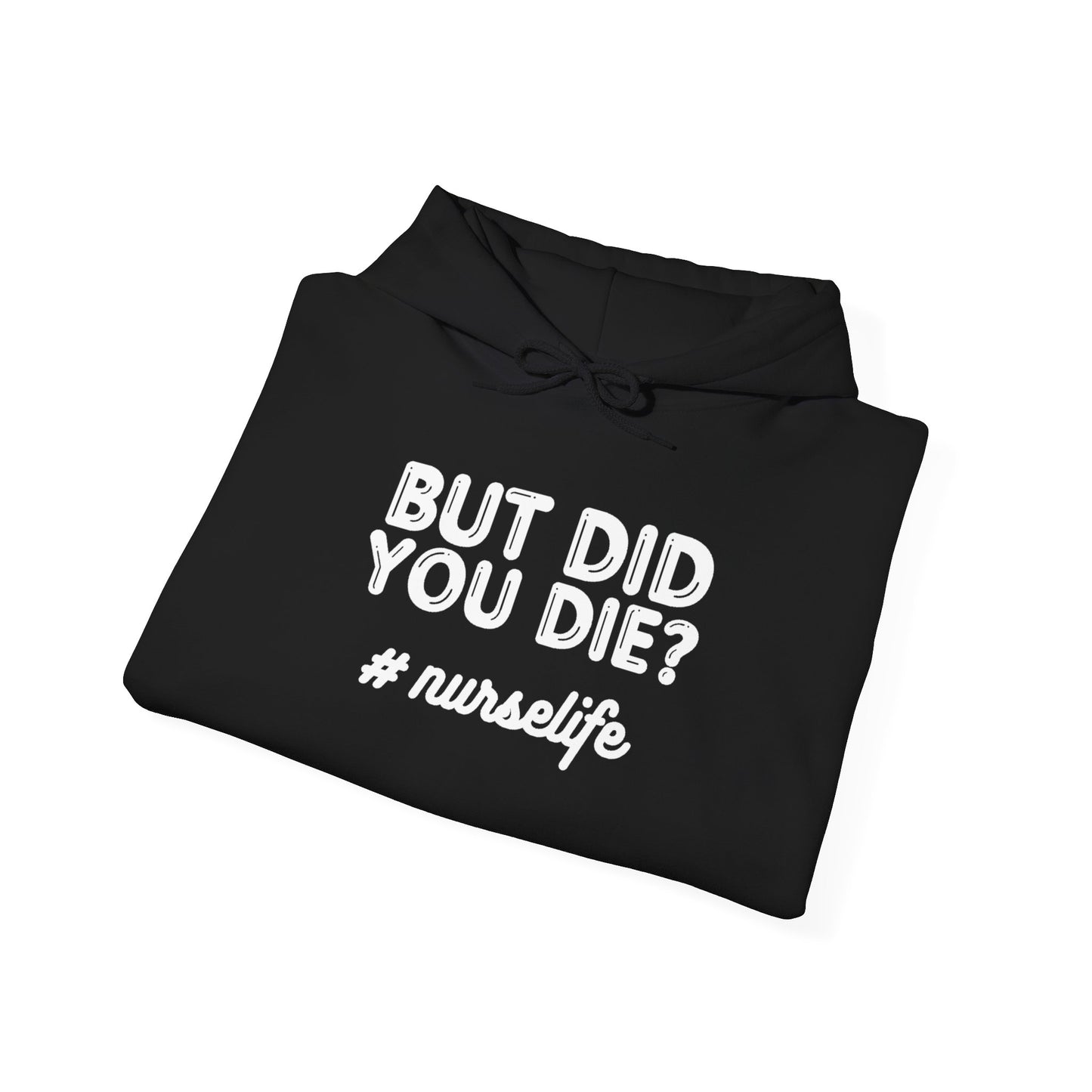 But Did You Die? Nurselife Hoodie