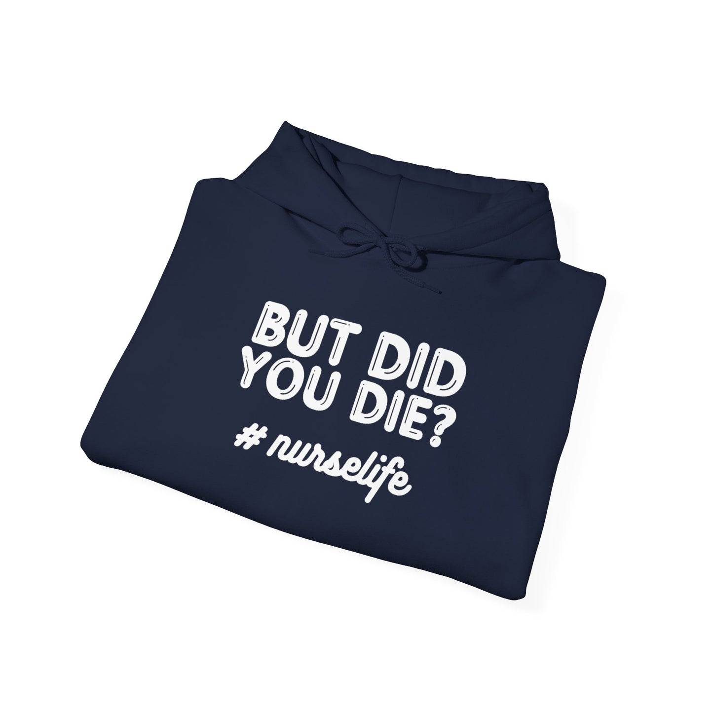 But Did You Die? Nurselife Hoodie