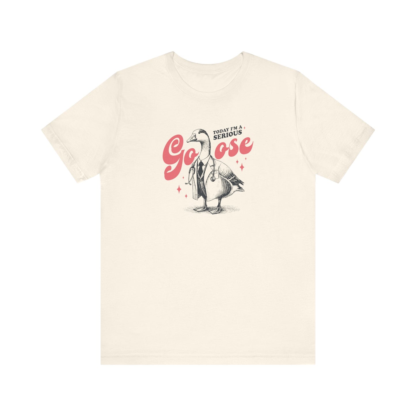Today I'm A Serious Goose T-Shirt