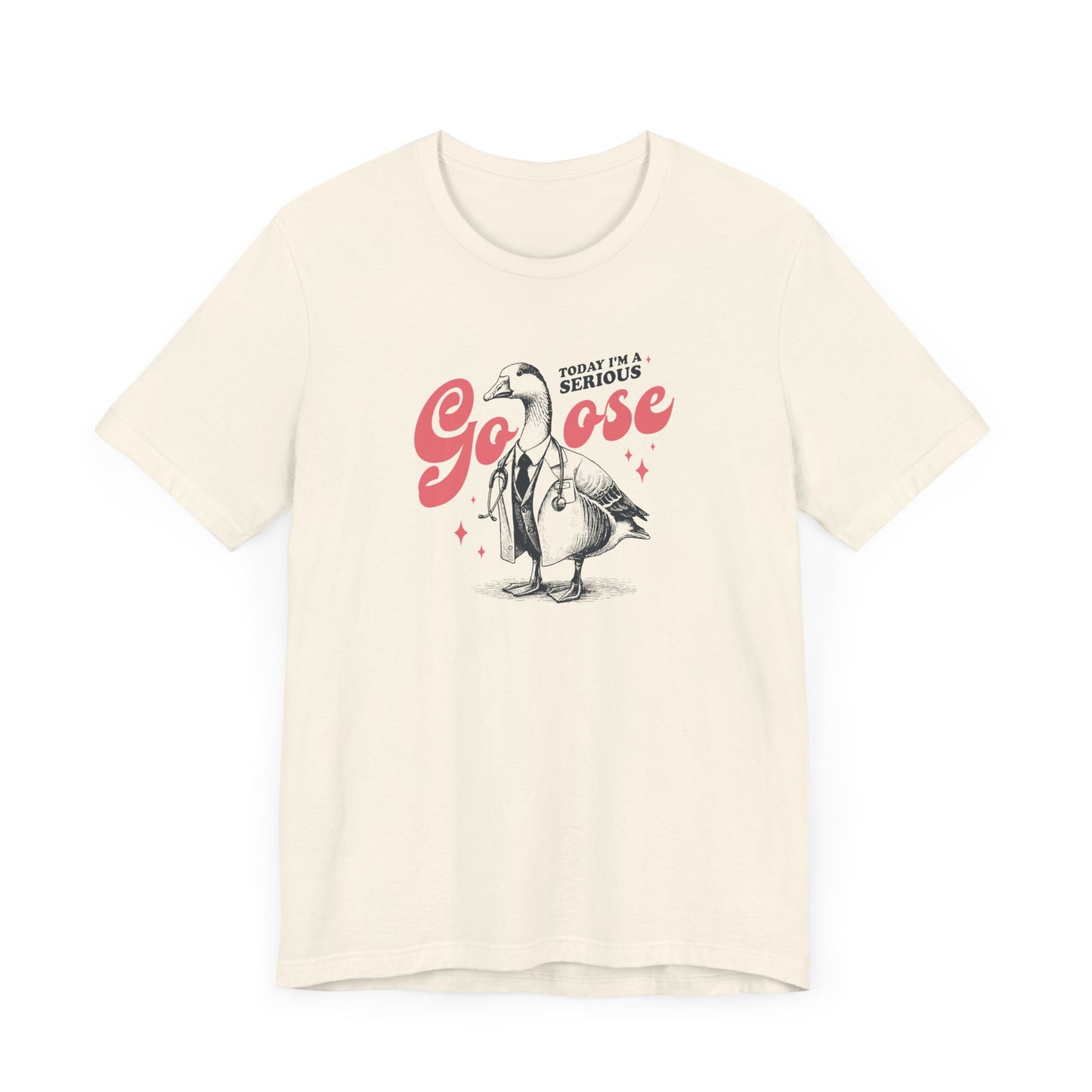 Today I'm A Serious Goose T-Shirt
