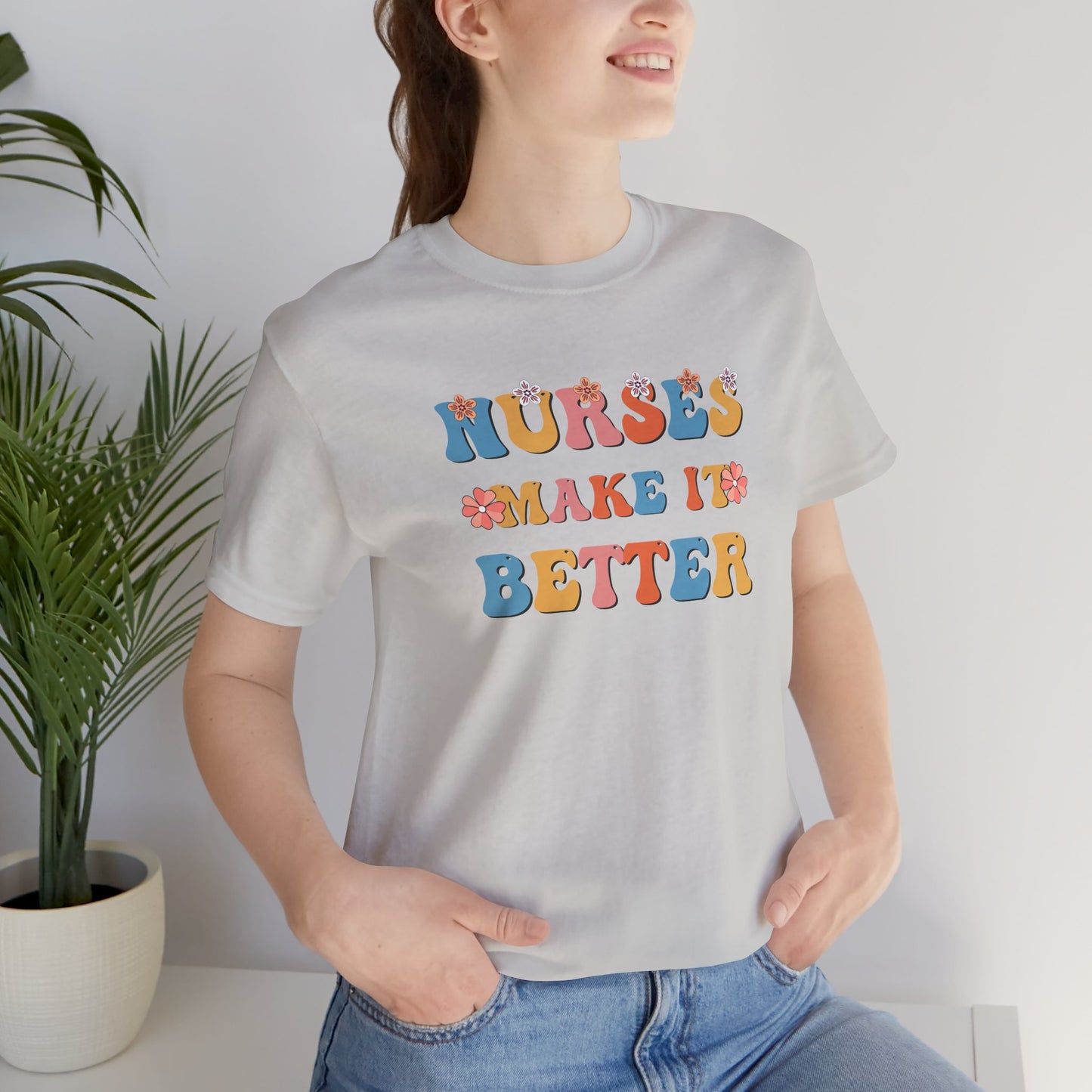 Nurses Make It Better T-Shirt