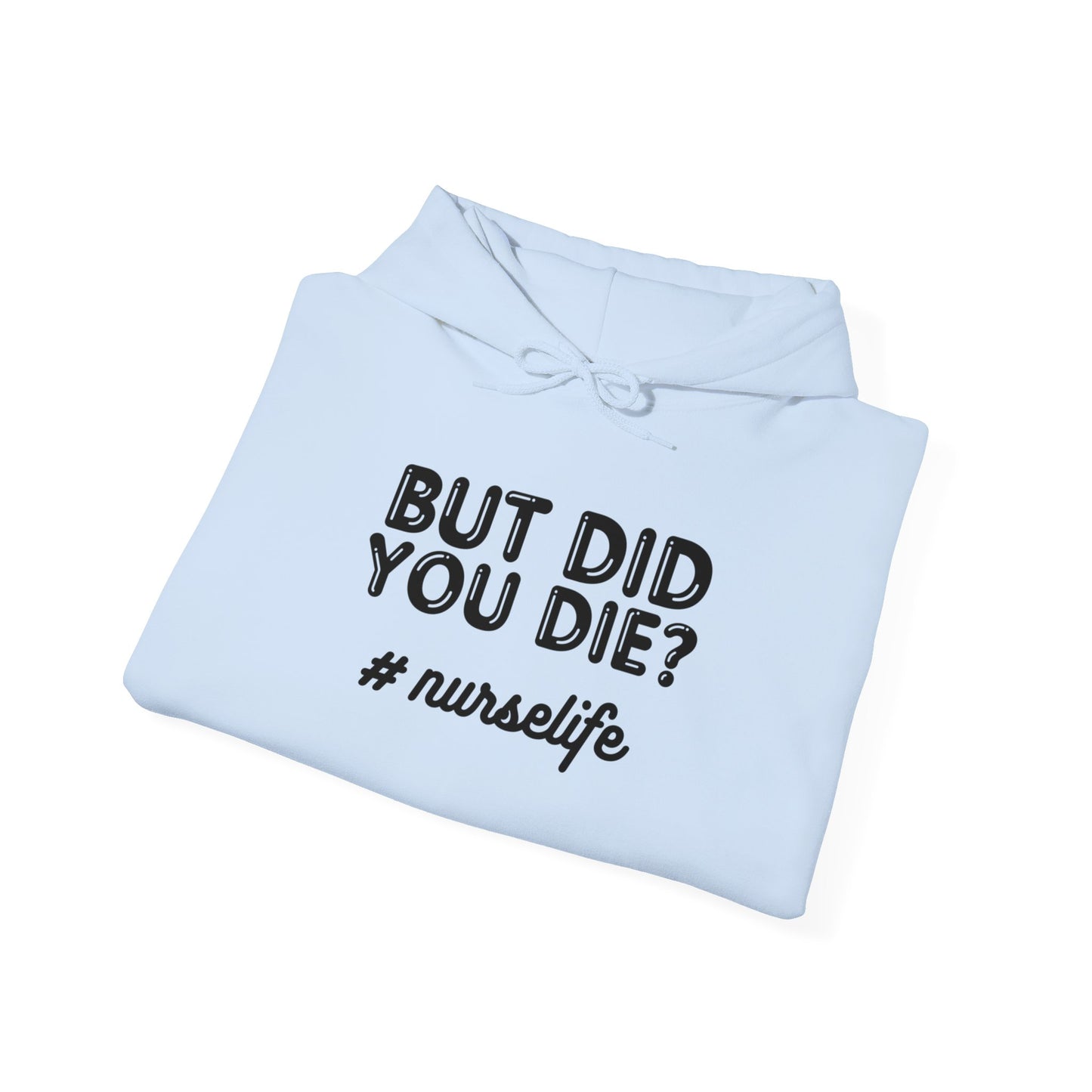 But Did You Die? Nurselife Hoodie