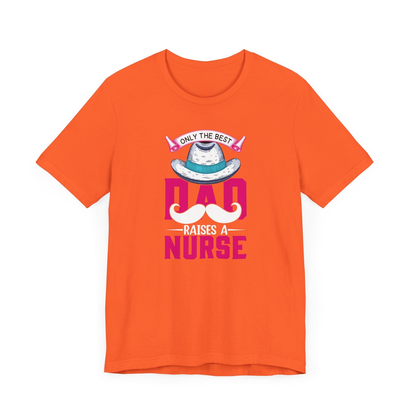 Only The Best Dad Raises A Nurse T-Shirt