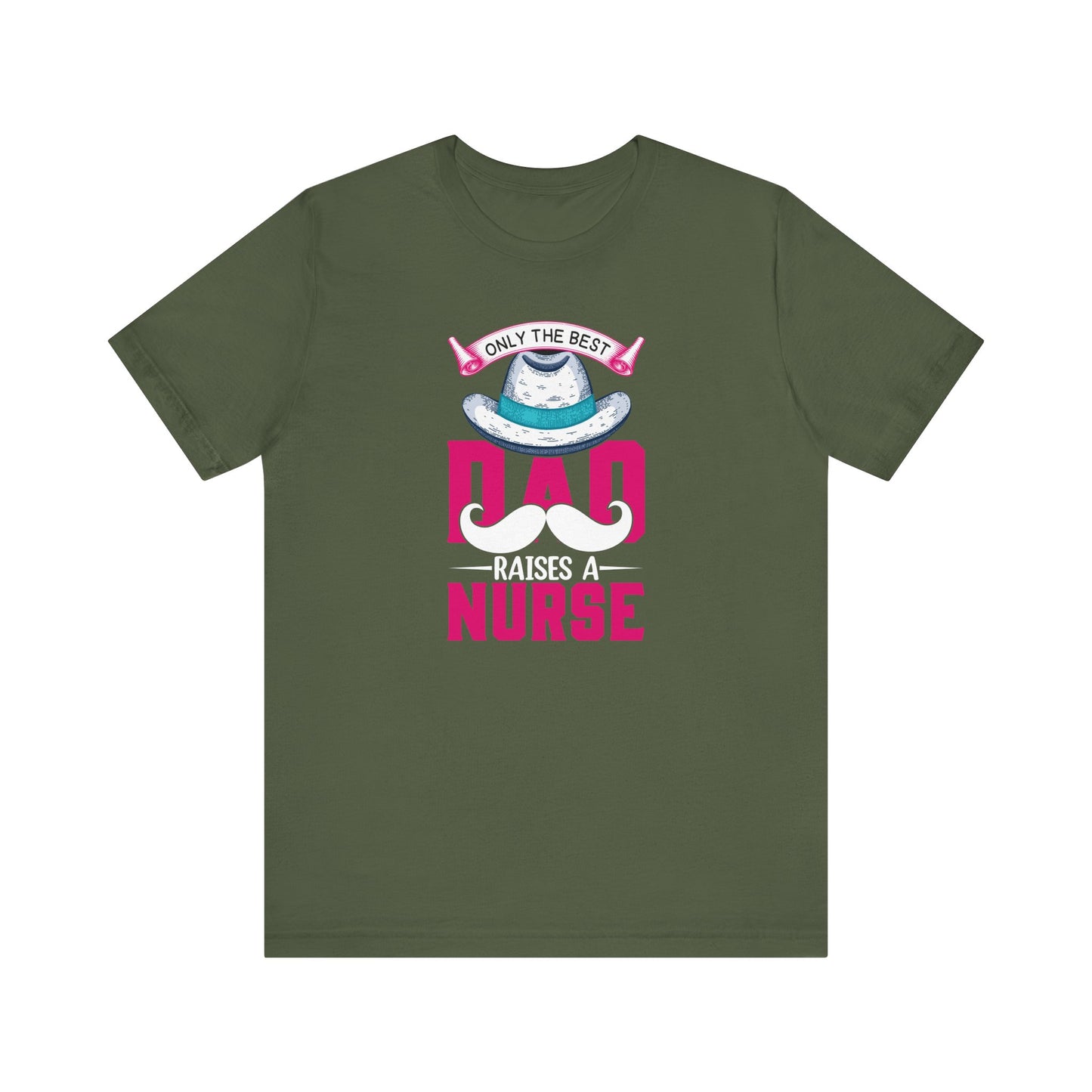 Only The Best Dad Raises A Nurse T-Shirt
