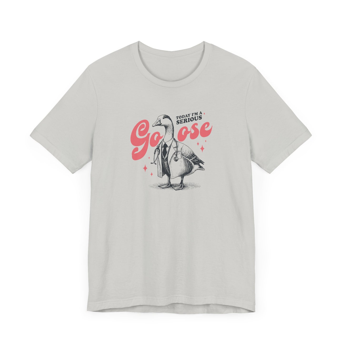 Today I'm A Serious Goose T-Shirt