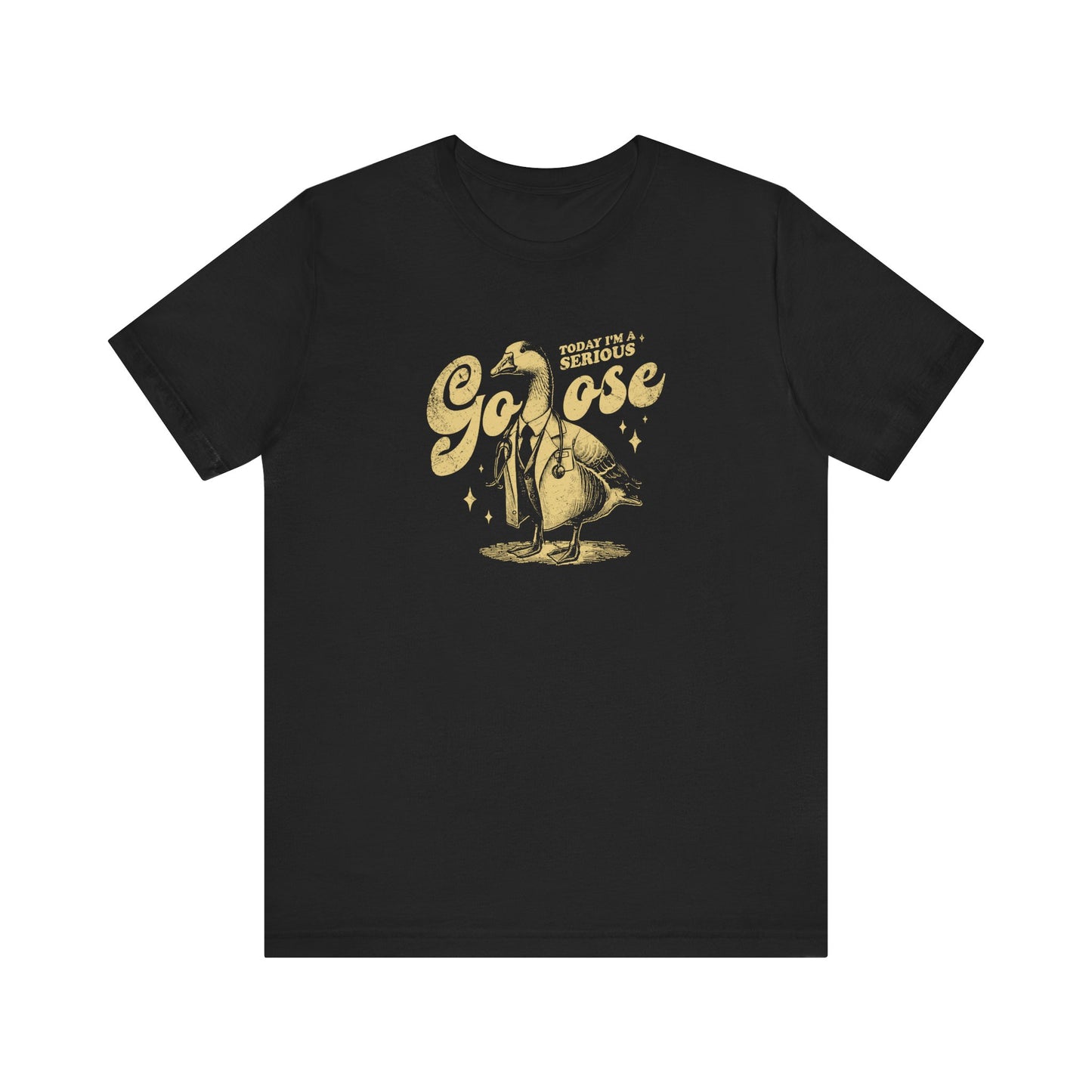 Today I'm A Serious Goose T-Shirt