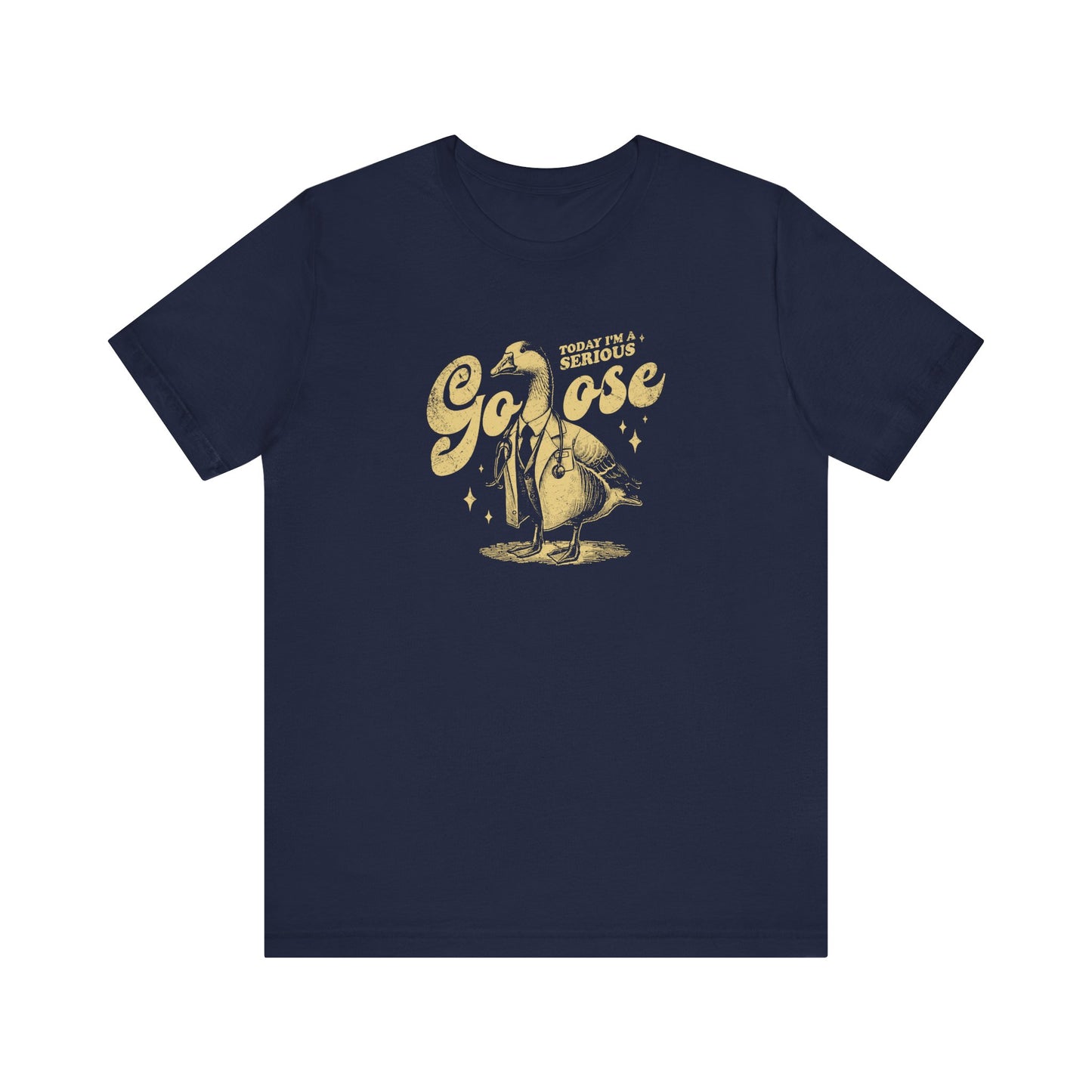 Today I'm A Serious Goose T-Shirt