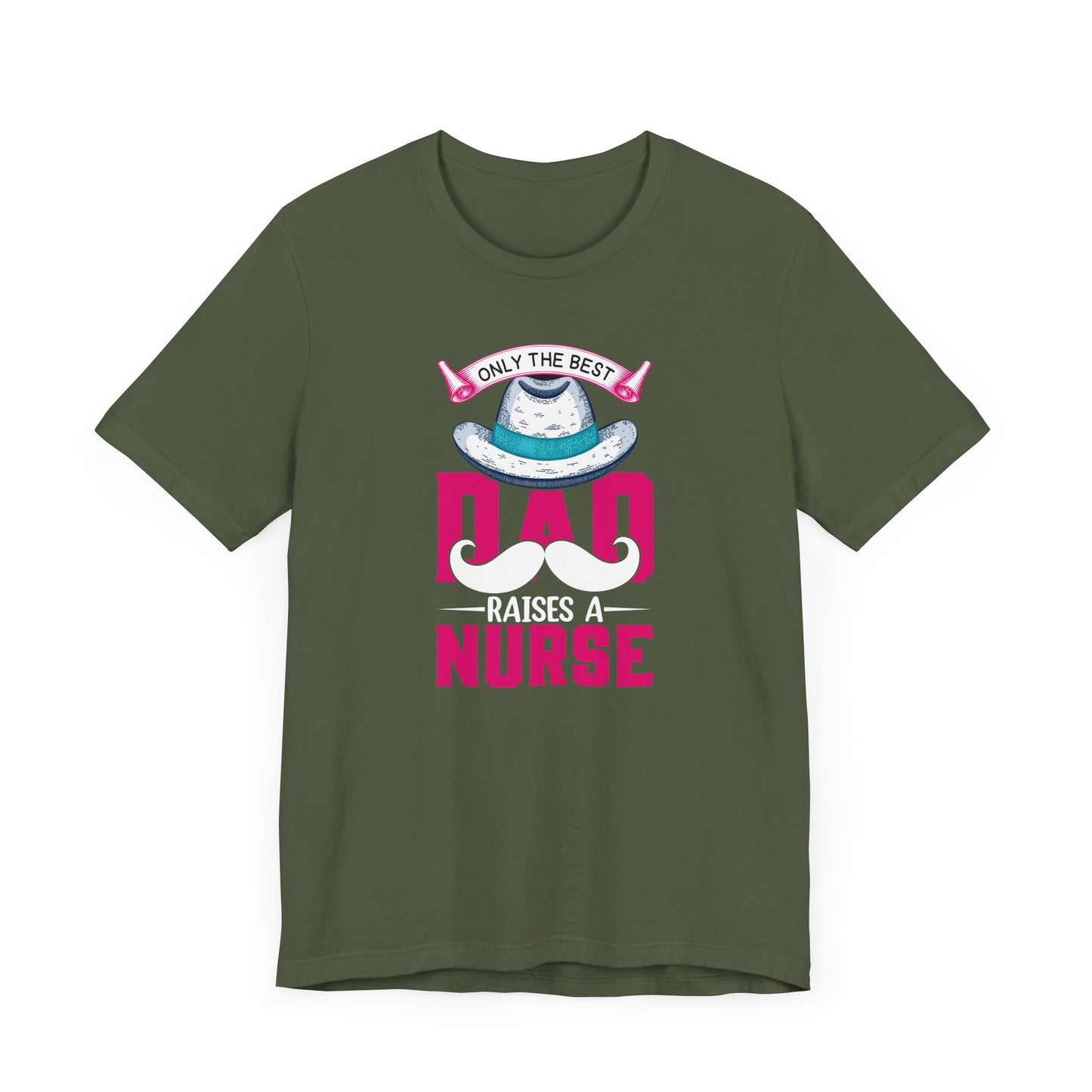 Only The Best Dad Raises A Nurse T-Shirt