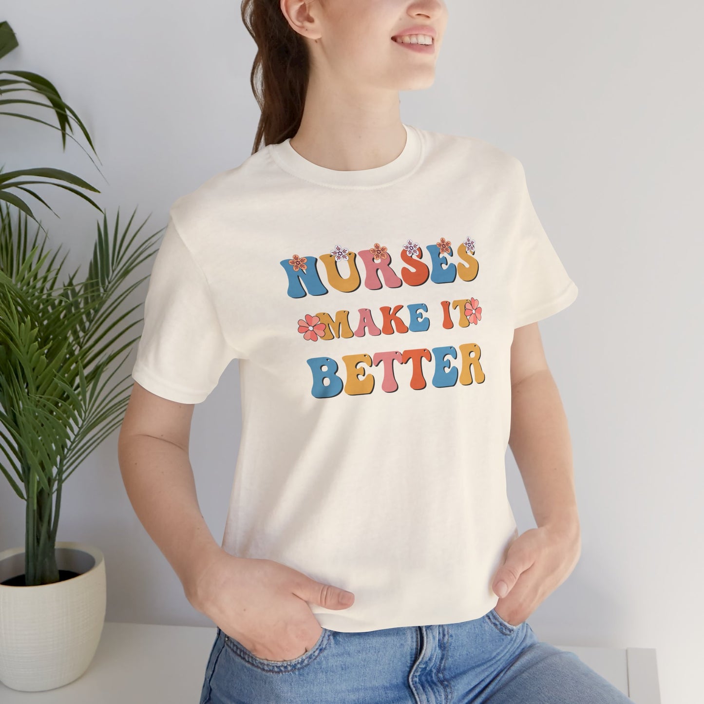 Nurses Make It Better T-Shirt