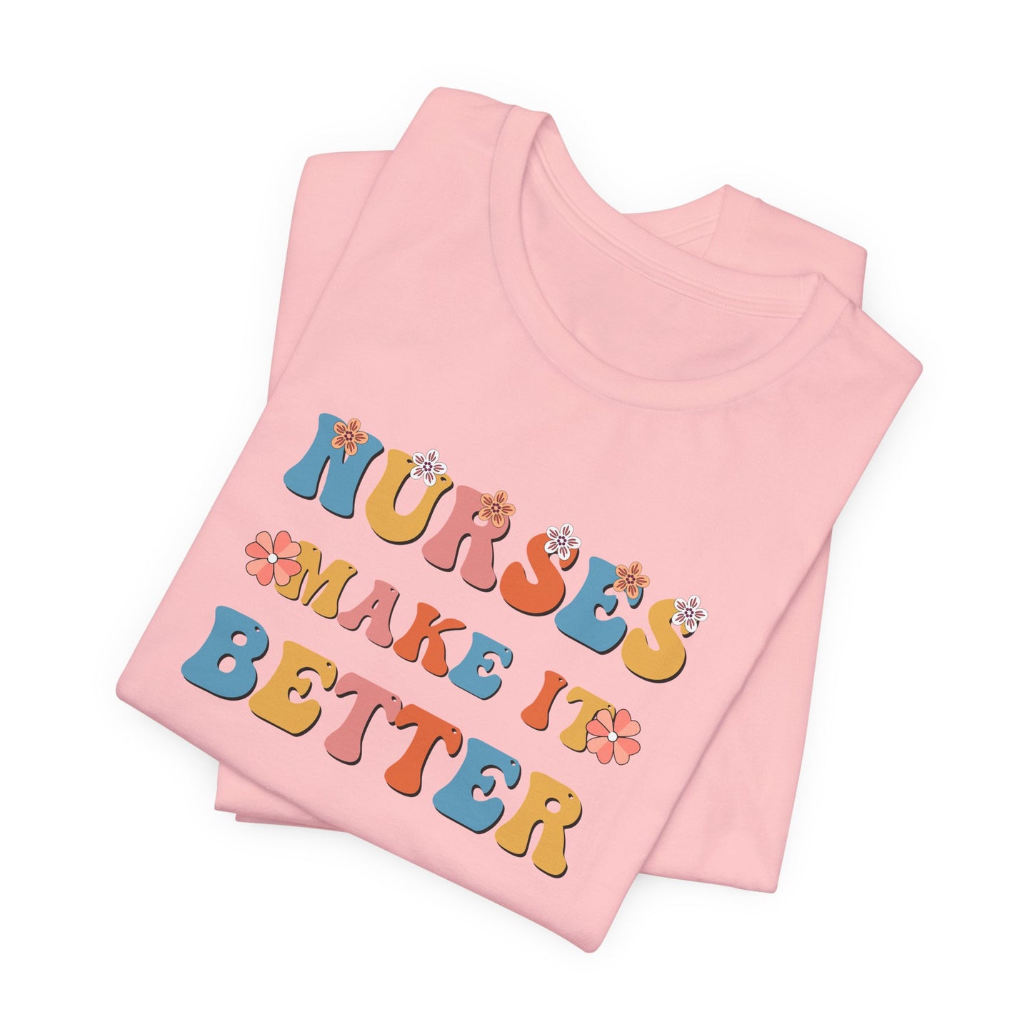 Nurses Make It Better T-Shirt