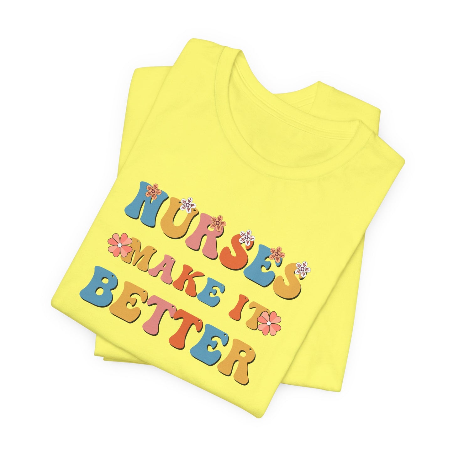 Nurses Make It Better T-Shirt