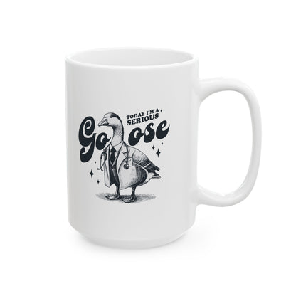 Today I'm A Serious Goose Mug