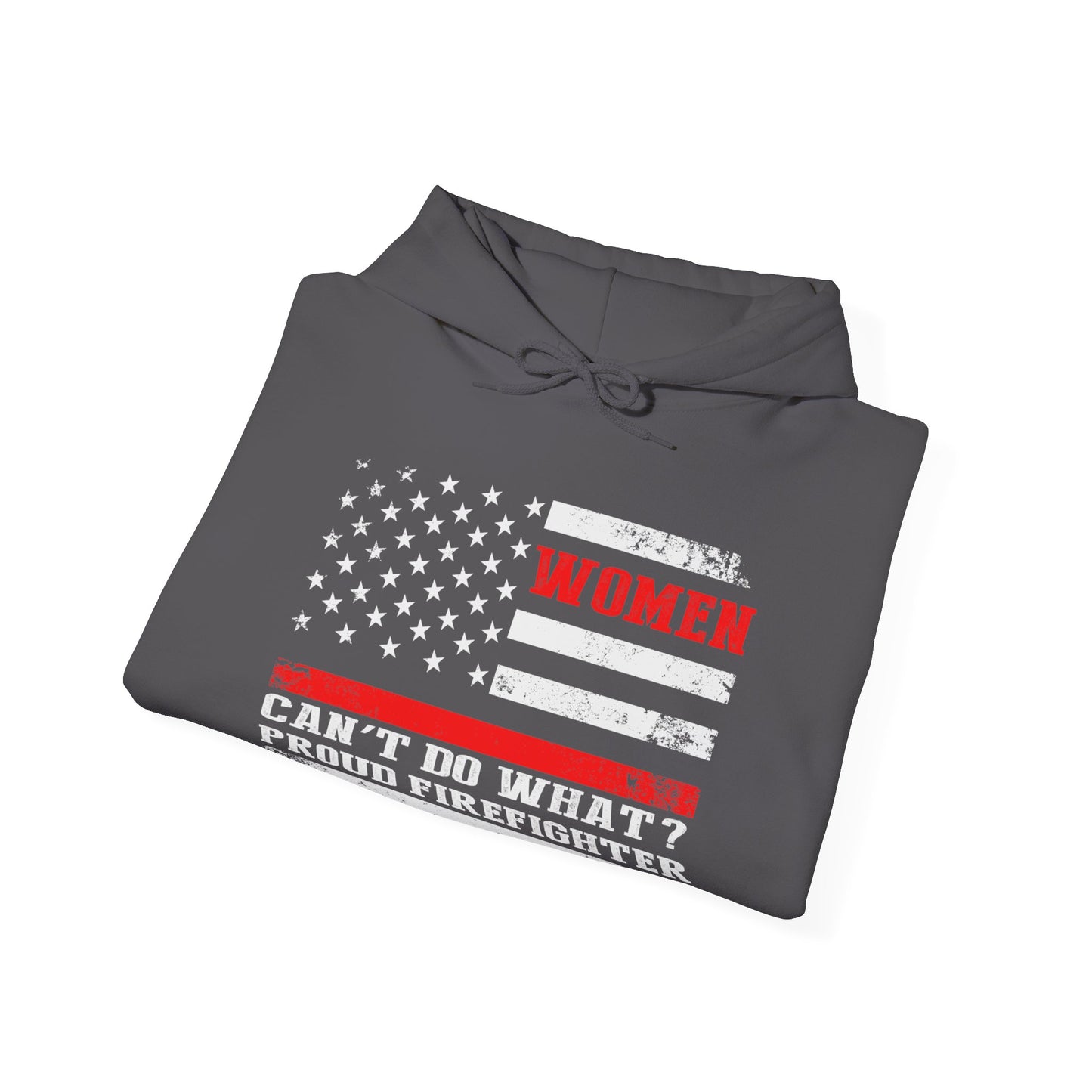 Women Can't Do What?  Proud Firefighter Hoodie