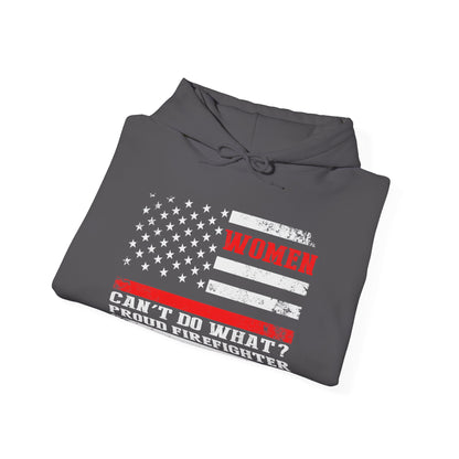 Women Can't Do What?  Proud Firefighter Hoodie