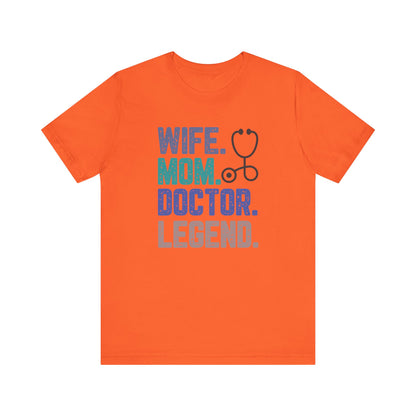 Wife, Mom, Doctor, Legend - T-Shirt