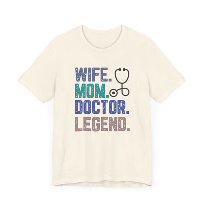 Wife, Mom, Doctor, Legend - T-Shirt