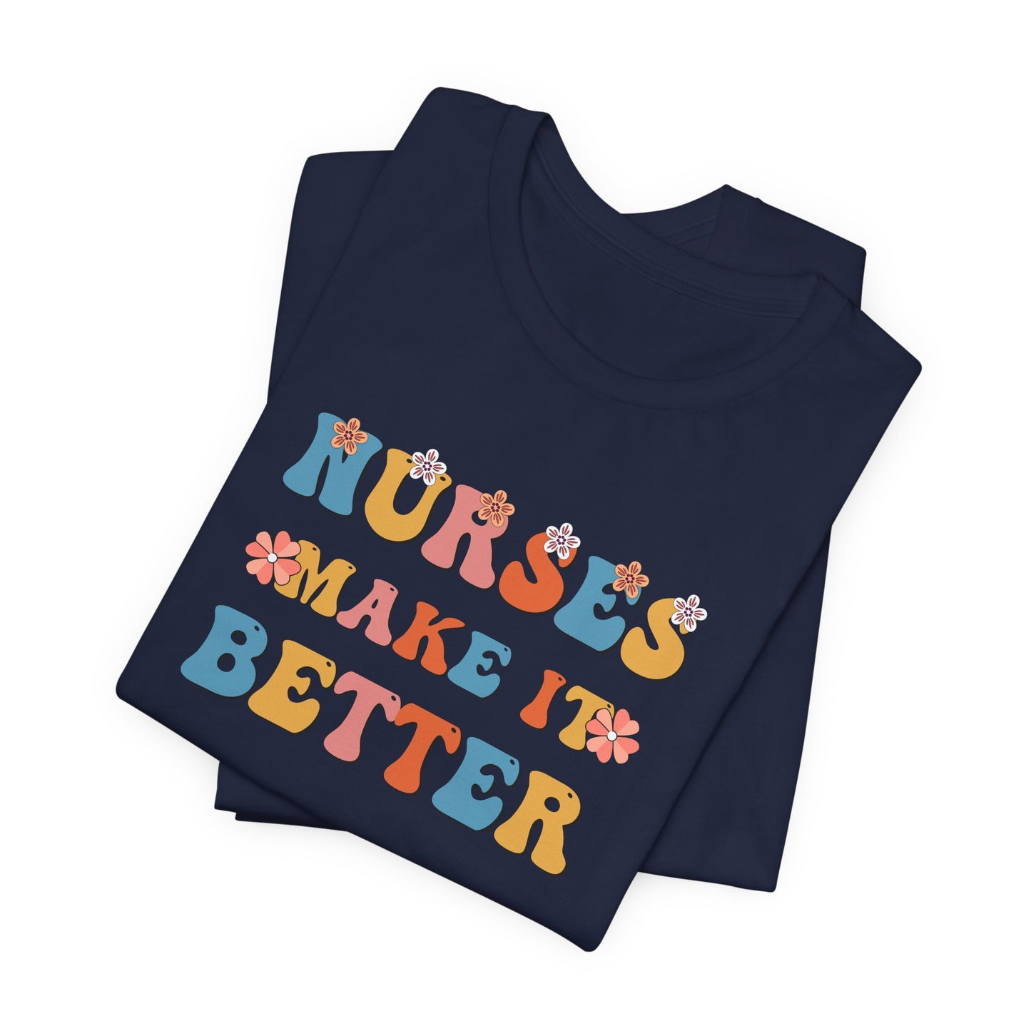 Nurses Make It Better T-Shirt