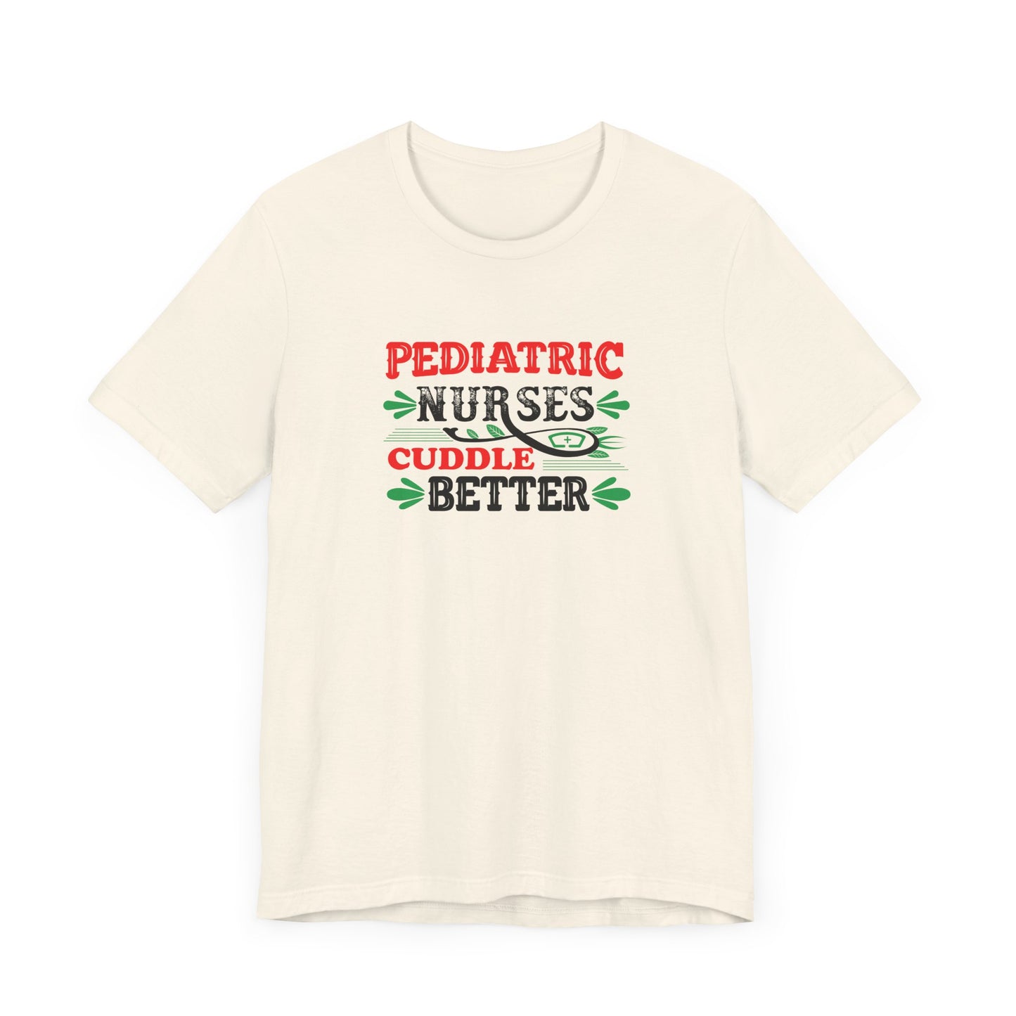 Pediatric Nurses Cuddle Better T-Shirt