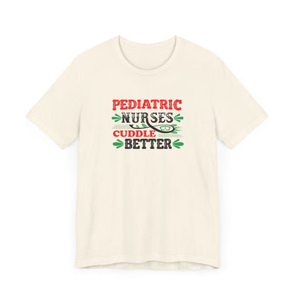 Pediatric Nurses Cuddle Better T-Shirt