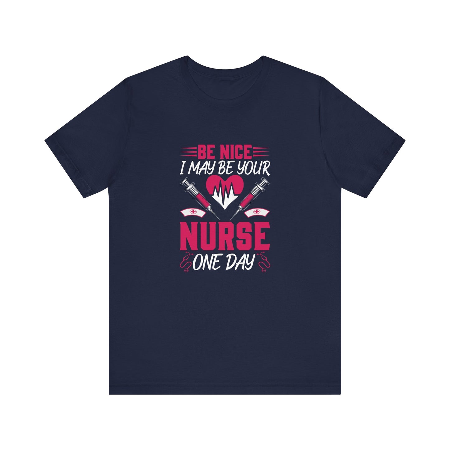 Be Nice - I May Be Your Nurse T-Shirt