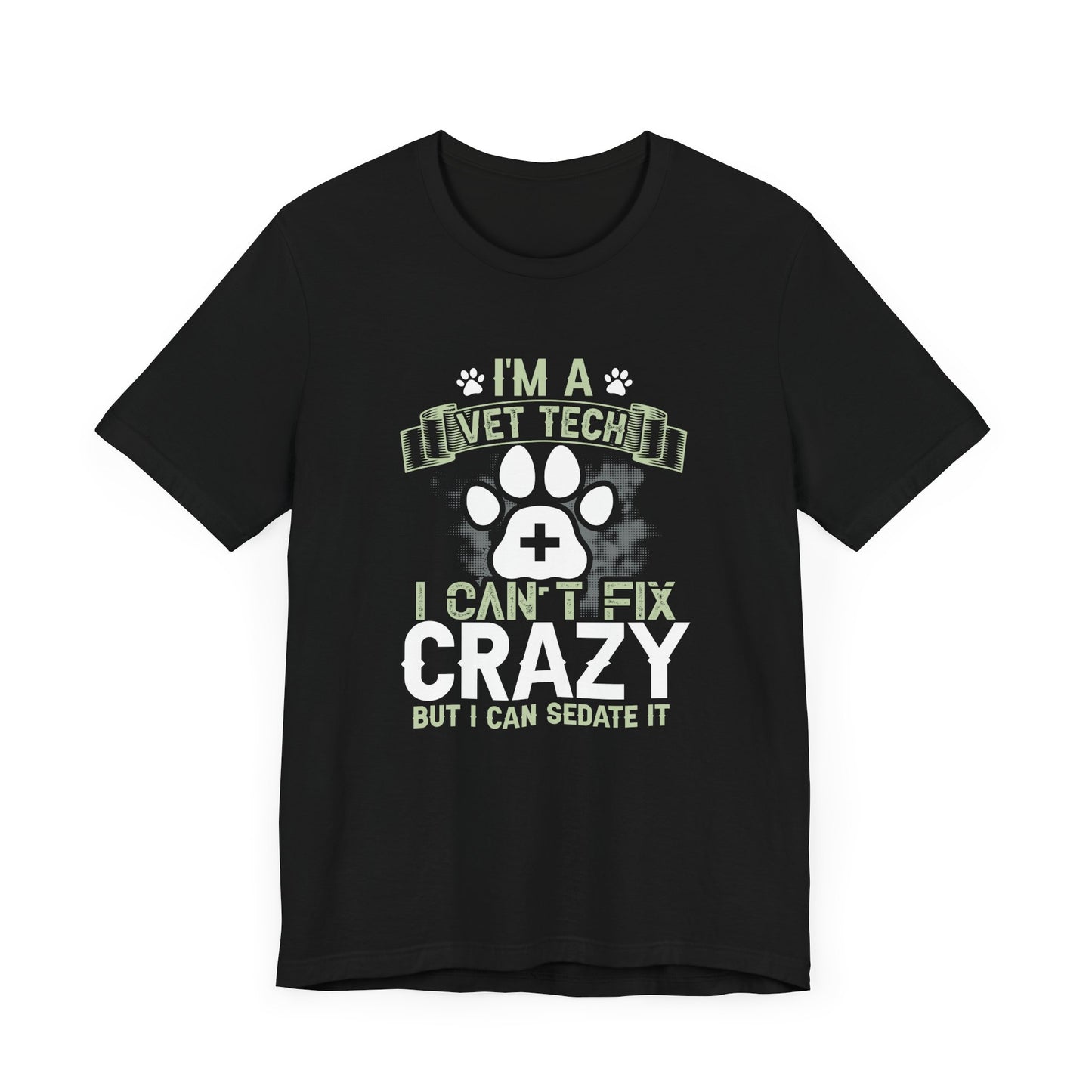 I'm A Vet Tech I Can't Fix Crazy But I Can Sedate It T-Shirt