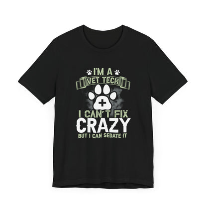 I'm A Vet Tech I Can't Fix Crazy But I Can Sedate It T-Shirt