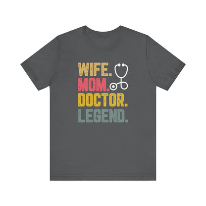 Wife, Mom, Doctor, Legend - T-Shirt