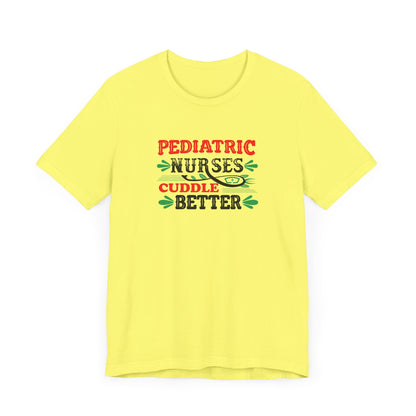 Pediatric Nurses Cuddle Better T-Shirt