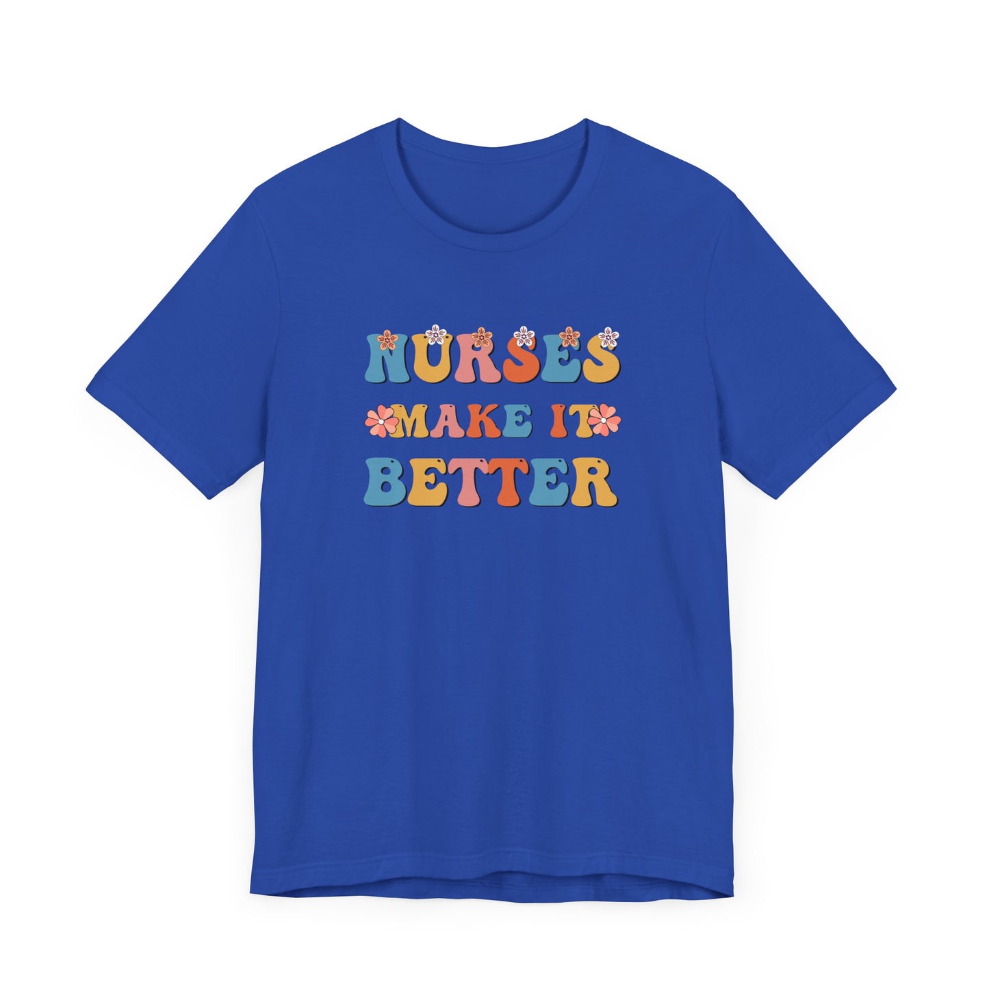 Nurses Make It Better T-Shirt