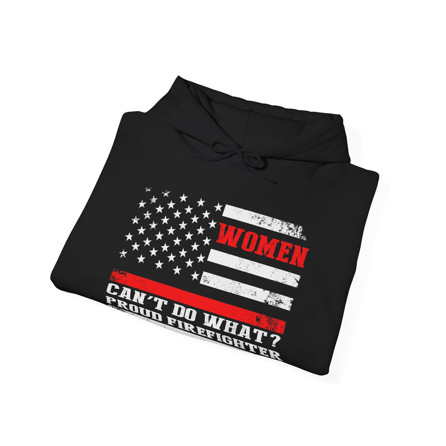 Women Can't Do What?  Proud Firefighter Hoodie