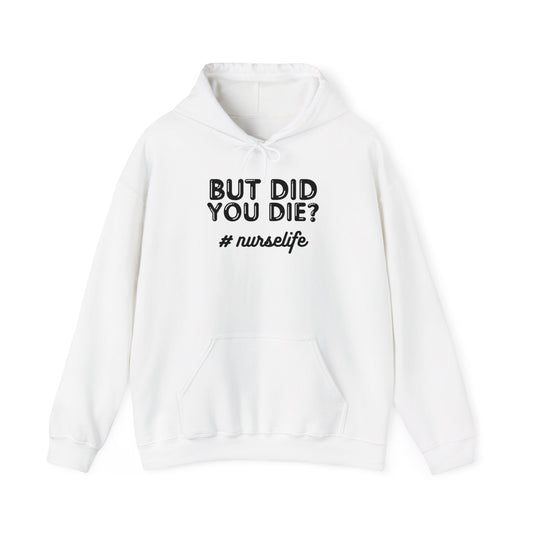 But Did You Die? Nurselife Hoodie