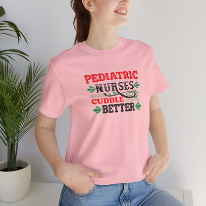 Pediatric Nurses Cuddle Better T-Shirt