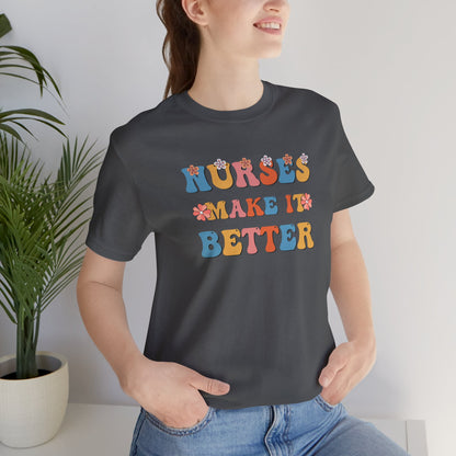 Nurses Make It Better T-Shirt