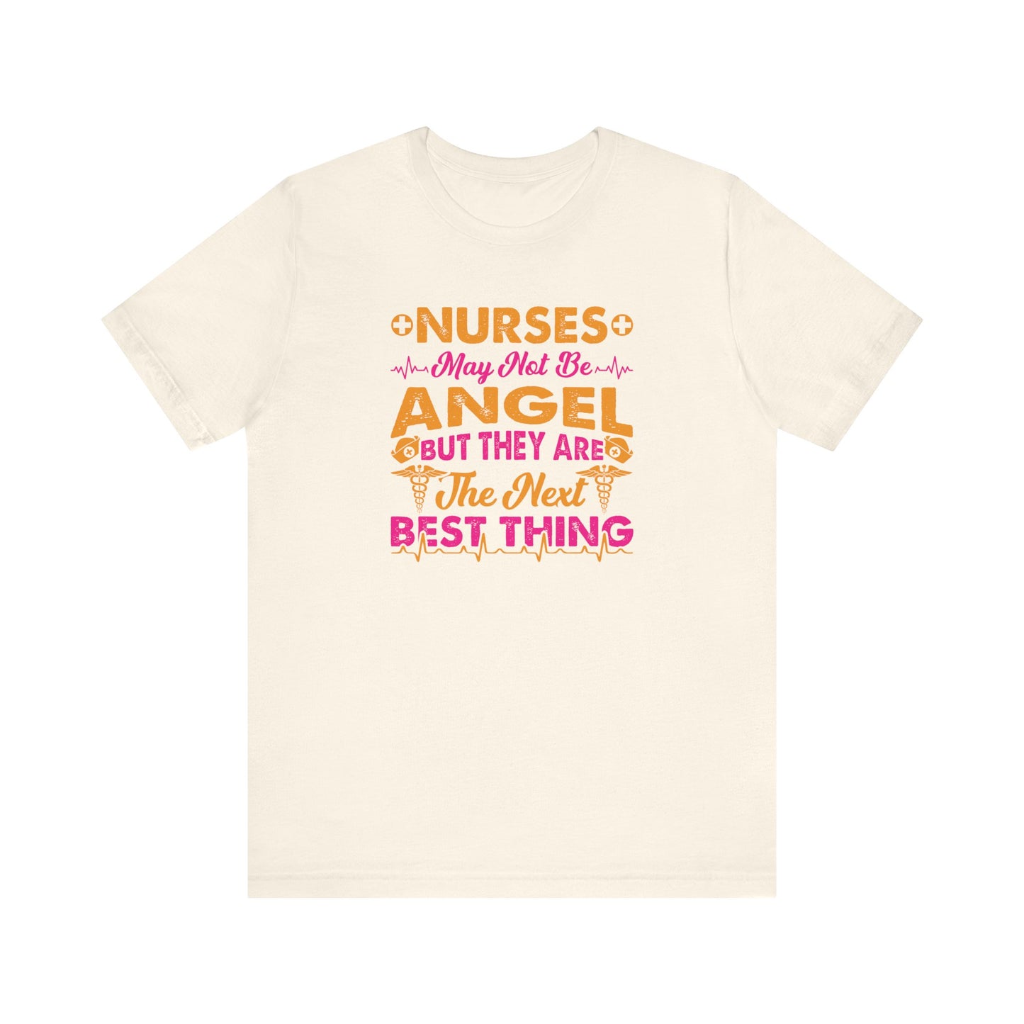 Nurses May Not Be Angel But They Are The Next Best Thing T-Shirt