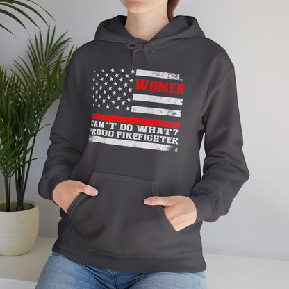 Women Can't Do What?  Proud Firefighter Hoodie