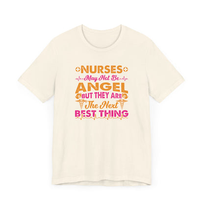 Nurses May Not Be Angel But They Are The Next Best Thing T-Shirt