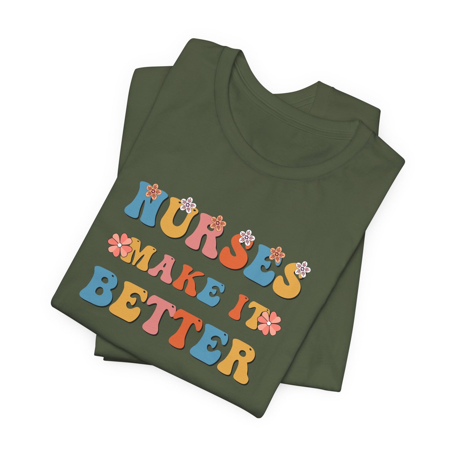 Nurses Make It Better T-Shirt