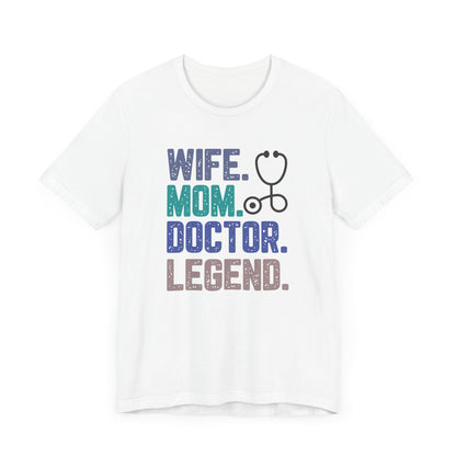 Wife, Mom, Doctor, Legend - T-Shirt