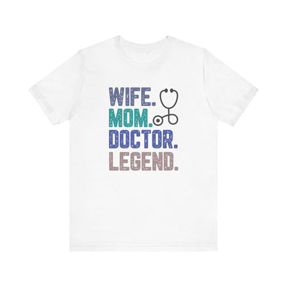 Wife, Mom, Doctor, Legend - T-Shirt