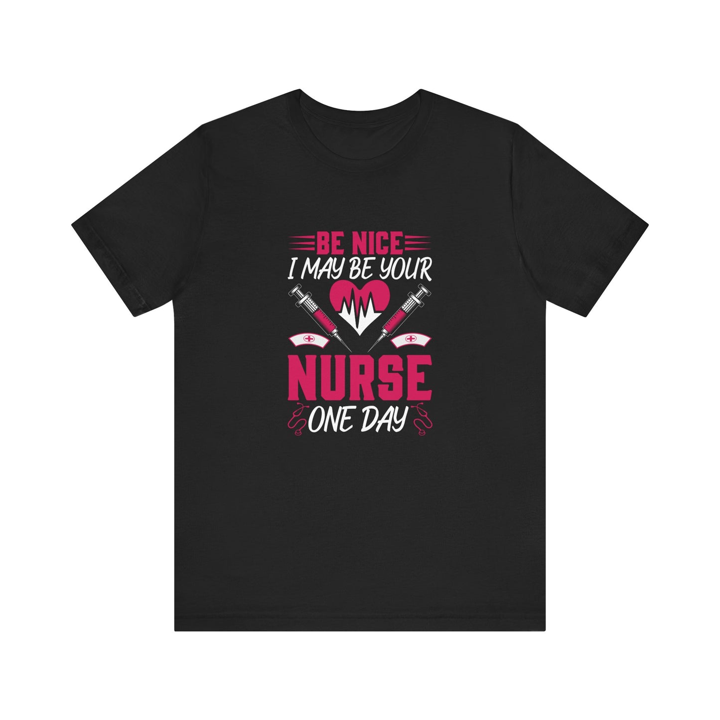 Be Nice - I May Be Your Nurse T-Shirt