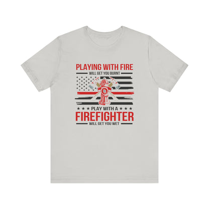 Play With A Firefighter T-Shirt