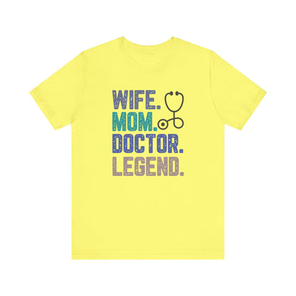 Wife, Mom, Doctor, Legend - T-Shirt