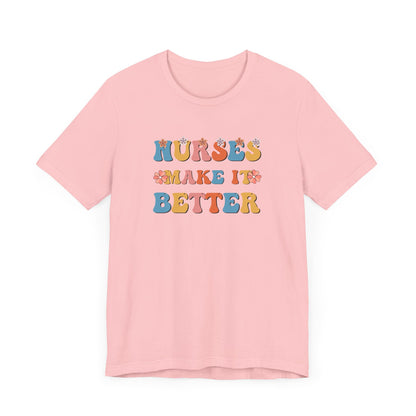 Nurses Make It Better T-Shirt